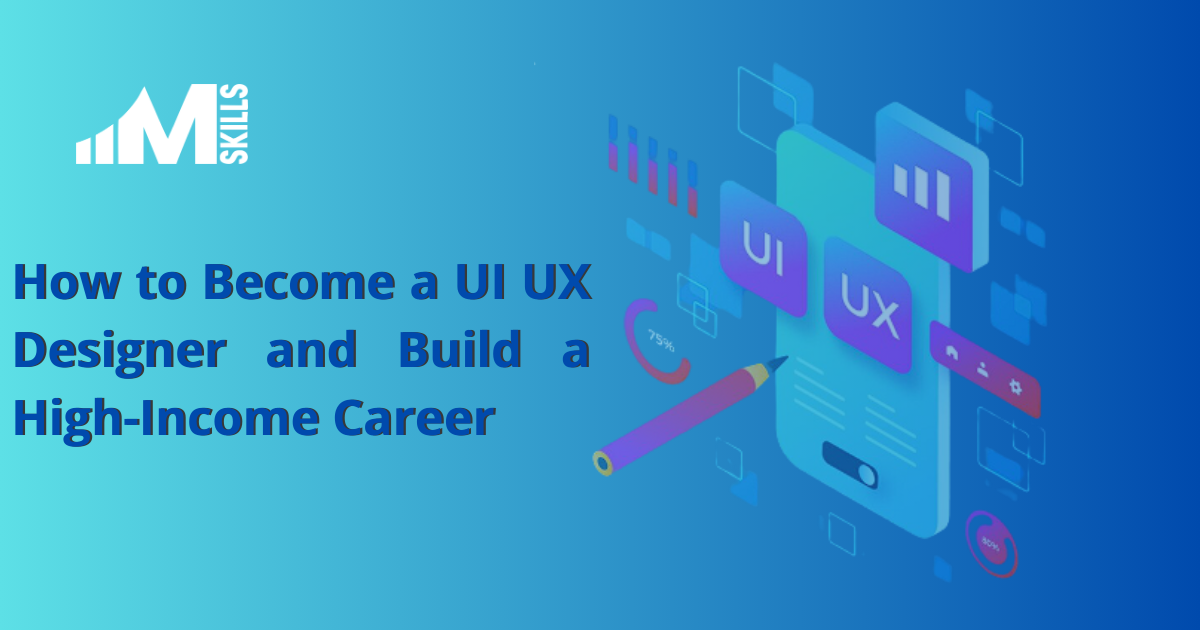 How to Become a UI UX Designer and Build a High-Income Career in 2026