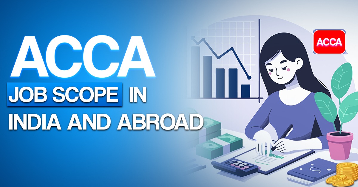 What is the ACCA Job Scope in India and Abroad: Jobs, Opportunities, and Salary?