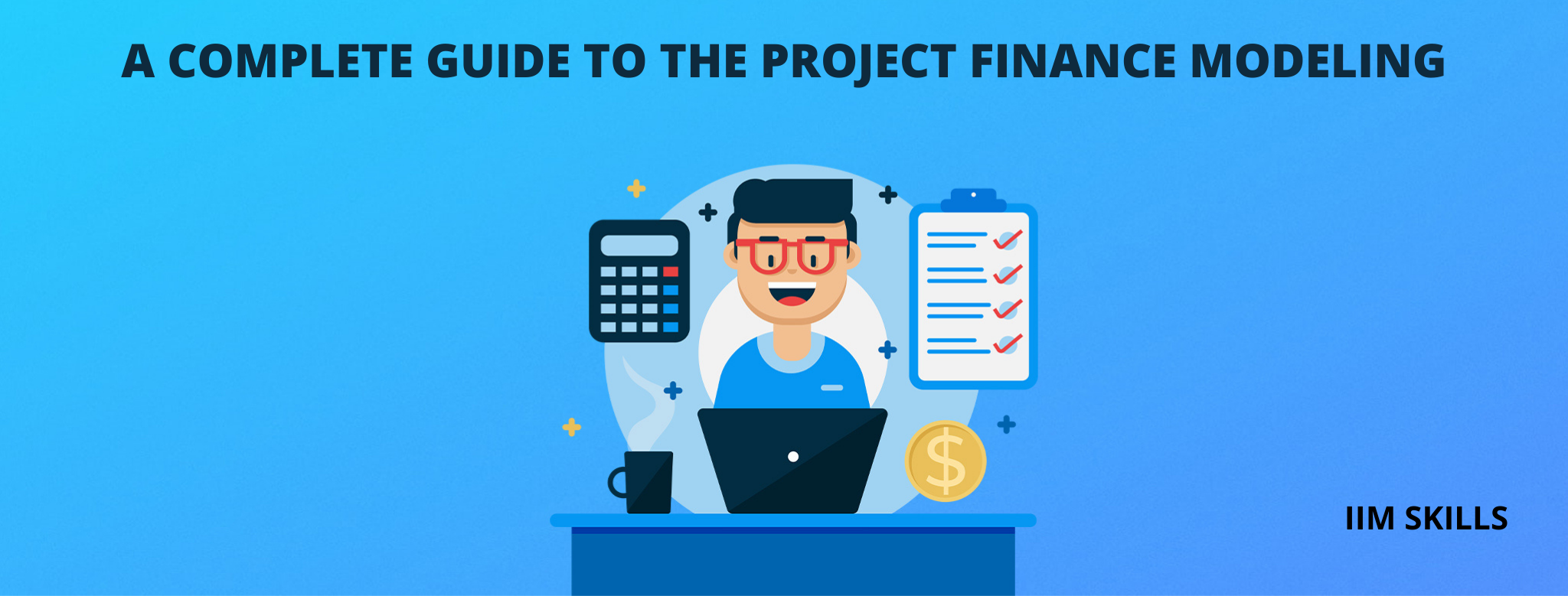 A Complete Guide to the Project Finance Modeling IIM SKILLS