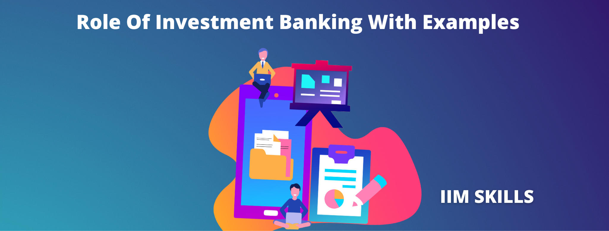 Role Of Investment Banking - A Detailed Guide With Examples