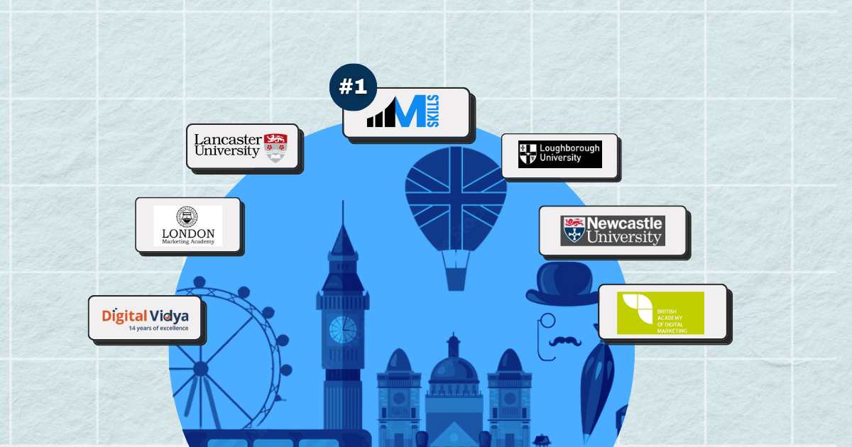 IIM SKILLS, Newcastle University, British Academy of Digital Marketing, London Marketing Academy, Lancaster University, Loughborough University, Digital Vidya - Digital Marketing Courses in the UK